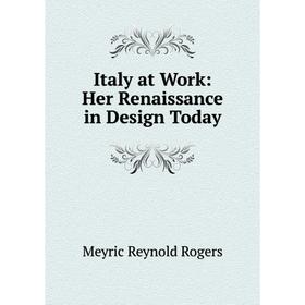 

Книга Italy at Work: Her Renaissance in Design Today