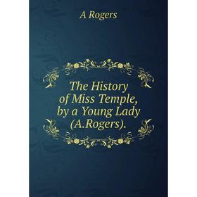 

Книга The History of Miss Temple, by a Young Lady (A.Rogers).