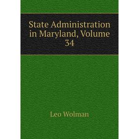 

Книга State Administration in Maryland, Volume 34