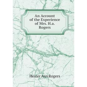 

Книга An Account of the Experience of Mrs. H.a. Rogers