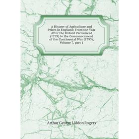 

Книга A History of Agriculture and Prices in England: From the Year After the Oxford Parliament (1259) to the Commencement of the Continental War (179
