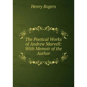 

Книга The Poetical Works of Andrew Marvell: With Memoir of the Author