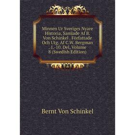 

Книга Minnen Ur Sveriges Nyare Historia, Samlade Af B Von Schinkel Författade Och Utg Af CW Bergman 1-10 Del, Volume 8 (Swedish Edition)