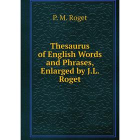 

Книга Thesaurus of English Words and Phrases, Enlarged by J.L. Roget