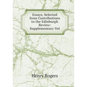 

Книга Essays, Selected from Contributions to the Edinburgh Review: Supplementary Vol