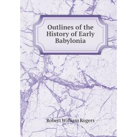 

Книга Outlines of the History of Early Babylonia