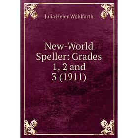 

Книга New-World Speller: Grades 1, 2 and 3 (1911)