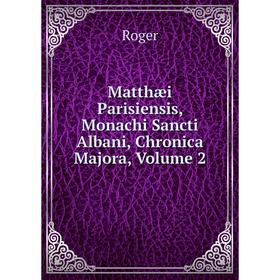 

Книга Matthæi Parisiensis, Monachi Sancti Albani, Chronica Majora, Volume 2