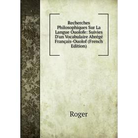 

Книга Recherches Philosophiques Sur La Langue Ouolofe: Suivies D'un Vocabulaire Abrégé Français-Ouolof (French Edition)