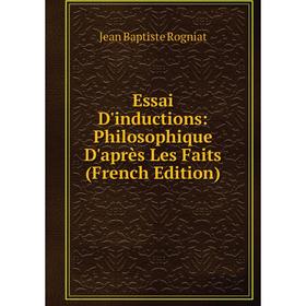 

Книга Essai D'inductions: Philosophique D'après Les Faits (French Edition)