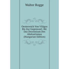 

Книга Oesterreich Von Világos Bis Zur Gegenwart: Bd Das Decennium Des Absloutismus (Hungarian Edition)
