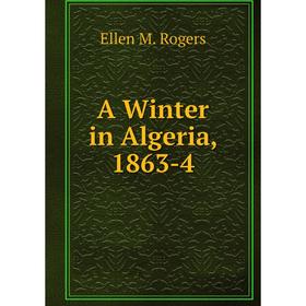 

Книга A Winter in Algeria, 1863-4