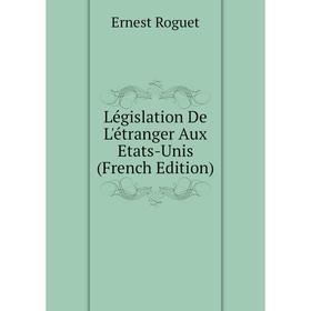 

Книга Législation De L'étranger Aux Etats-Unis
