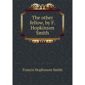 

Книга The other fellow, by F. Hopkinson Smith