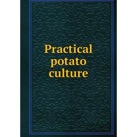 

Книга Practical potato culture