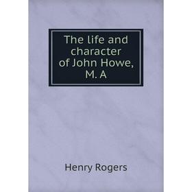 

Книга The life and character of John Howe, M. A