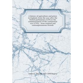 

Книга A history of agriculture and prices in England, from the year after the Oxford parliament (1259) to the commencement of the continental war (179