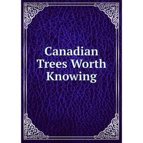 

Книга Canadian Trees Worth Knowing