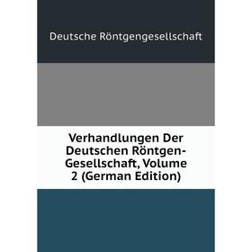 

Книга Verhandlungen Der Deutschen Röntgen-Gesellschaft, Volume 2 (German Edition)