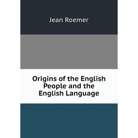 

Книга Origins of the English People and the English Language