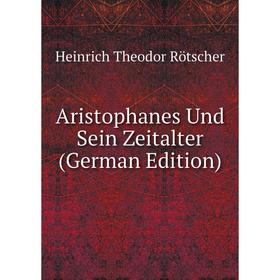 

Книга Aristophanes Und Sein Zeitalter (German Edition)