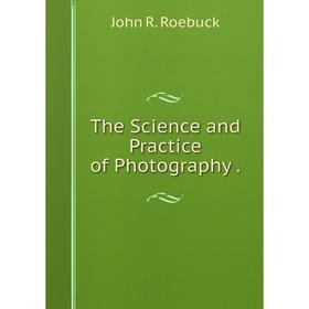 

Книга The Science and Practice of Photography.