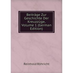 

Книга Beiträge Zur Geschichte Der Kreuzzüge, Volume 1 (German Edition)