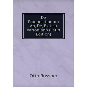 

Книга De Praepositionum Ab, De, Ex Usu Varroniano (Latin Edition)