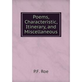 

Книга Poems, Characteristic, Itinerary, and Miscellaneous