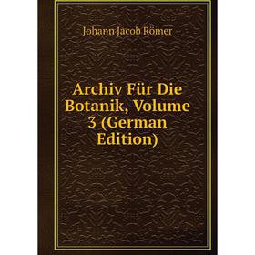 

Книга Archiv Für Die Botanik, Volume 3 (German Edition)