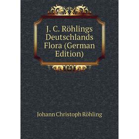 

Книга J. C. Röhlings Deutschlands Flora (German Edition)