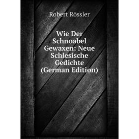 

Книга Wie Der Schnoabel Gewaxen: Neue Schlesische Gedichte (German Edition)