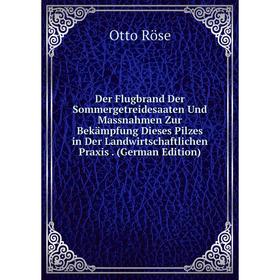 

Книга Der Flugbrand Der Sommergetreidesaaten Und Massnahmen Zur Bekämpfung Dieses Pilzes in Der Landwirtschaftlichen Praxis. (German Edition)