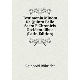 

Книга Testimonia Minora De Quinto Bello Sacro E Chronicis Occidentalibus (Latin Edition)