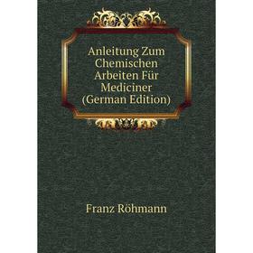 

Книга Anleitung Zum Chemischen Arbeiten Für Mediciner (German Edition)