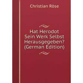 

Книга Hat Herodot Sein Werk Selbst Herausgegeben (German Edition)