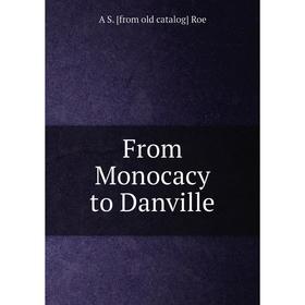 

Книга From Monocacy to Danville