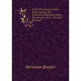 

Книга Ueber Die Geschichtliche Entwickelung Der Volkswirtschaftlichen Ideen Der Neueren Zeit. (German Edition)