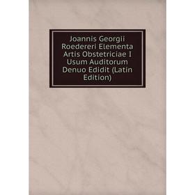 

Книга Joannis Georgii Roedereri Elementa Artis Obstetriciae I Usum Auditorum Denuo Edidit