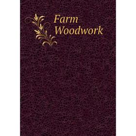 

Книга Farm Woodwork