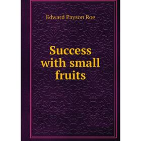 

Книга Success with small fruits
