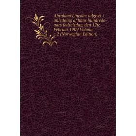 

Книга Abraham Lincoln: udgivet i anledning af hans hundrede-aars fodselsdag, den 12te Februar 1909 Volume c.2 (Norwegian Edition)