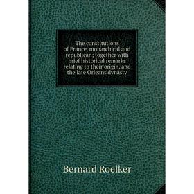 

Книга The constitutions of France, monarchical and republican; together with brief historical remarks relating to their origin, and the late Orleans d