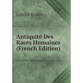 

Книга Antiquité Des Races Humaines (French Edition)