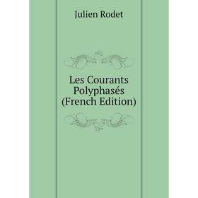 

Книга Les Courants Polyphasés