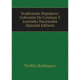 

Книга Tradiciones Populares: Colección De Crónicas Y Leyendas Nacionales (Spanish Edition)