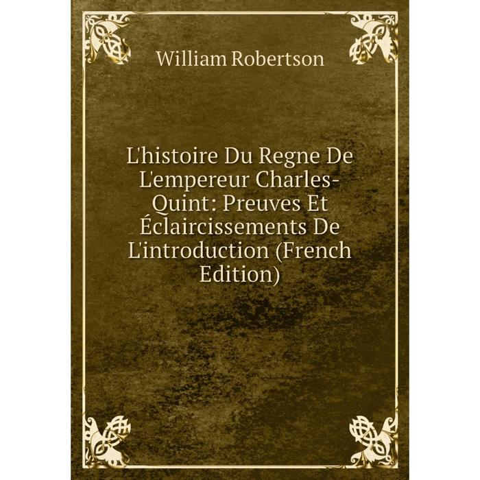 фото Книга l'histoire du regne de l'empereur charles-quint: preuves et éclaircissements de l'introduction nobel press