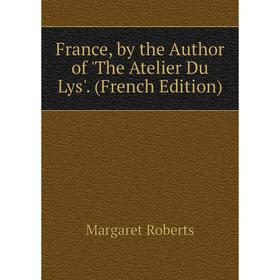 

Книга France, by the Author of 'The Atelier Du Lys'. (French Edition)
