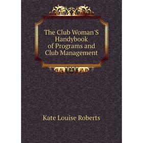 

Книга The Club Woman'S Handybook of Programs and Club Management