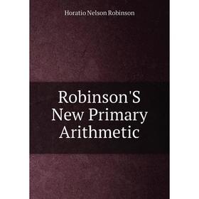 

Книга Robinson'S New Primary Arithmetic